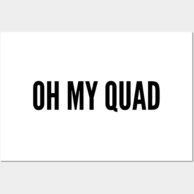 Cute Workout Slogan - Oh My Quad - Funny Statement Humor Slogan Joke Wall Art by sillyslogans